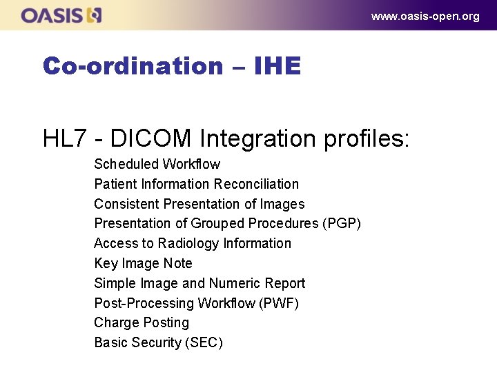 www. oasis-open. org Co-ordination – IHE HL 7 - DICOM Integration profiles: Scheduled Workflow www. oasis-open. org Co-ordination – IHE HL 7 - DICOM Integration profiles: Scheduled Workflow