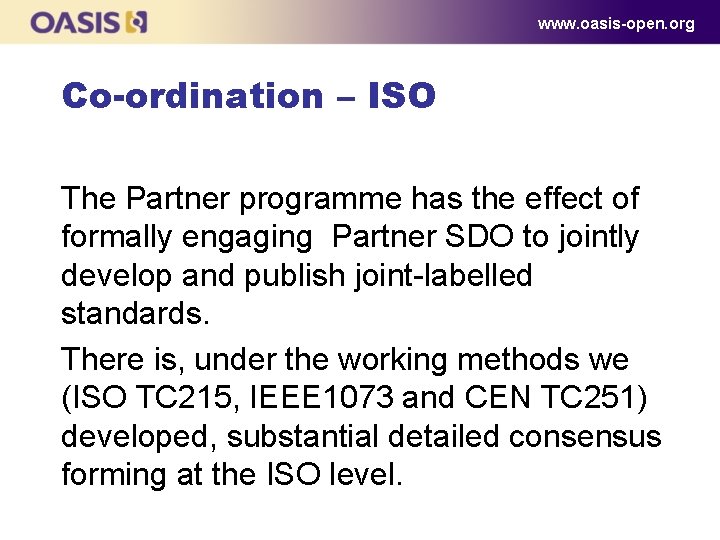 www. oasis-open. org Co-ordination – ISO The Partner programme has the effect of formally www. oasis-open. org Co-ordination – ISO The Partner programme has the effect of formally