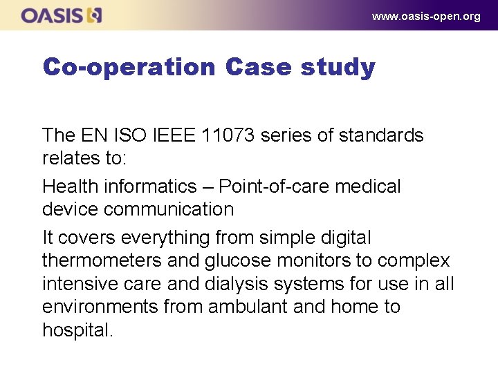 www. oasis-open. org Co-operation Case study The EN ISO IEEE 11073 series of standards