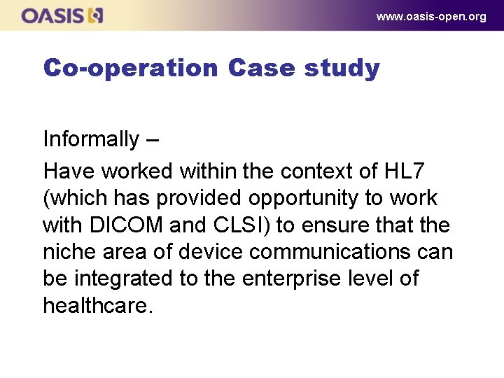 www. oasis-open. org Co-operation Case study Informally – Have worked within the context of