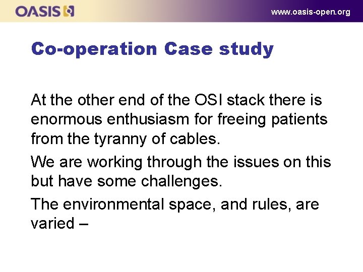 www. oasis-open. org Co-operation Case study At the other end of the OSI stack