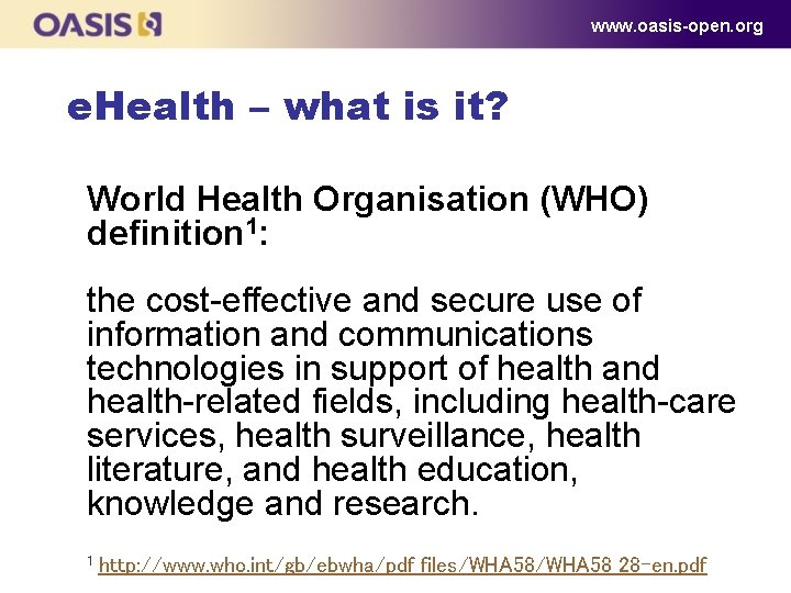 www. oasis-open. org e. Health – what is it? World Health Organisation (WHO) definition www. oasis-open. org e. Health – what is it? World Health Organisation (WHO) definition