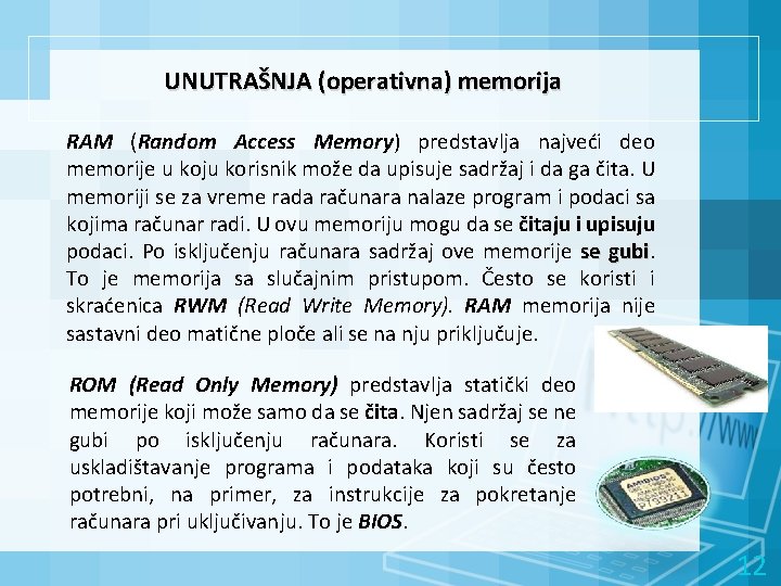 UNUTRAŠNJA (operativna) memorija RAM (Random Access Memory) predstavlja najveći deo memorije u koju korisnik