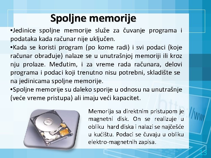 Spoljne memorije • Jedinice spoljne memorije služe za čuvanje programa i podataka kada računar