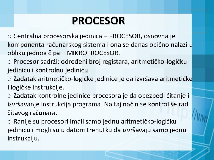 PROCESOR o Centralna procesorska jedinica – PROCESOR, osnovna je komponenta računarskog sistema i ona