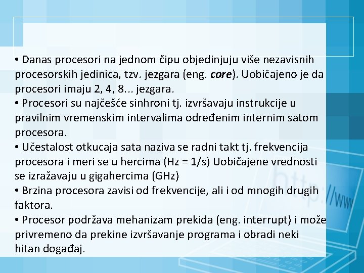  • Danas procesori na jednom čipu objedinjuju više nezavisnih procesorskih jedinica, tzv. jezgara