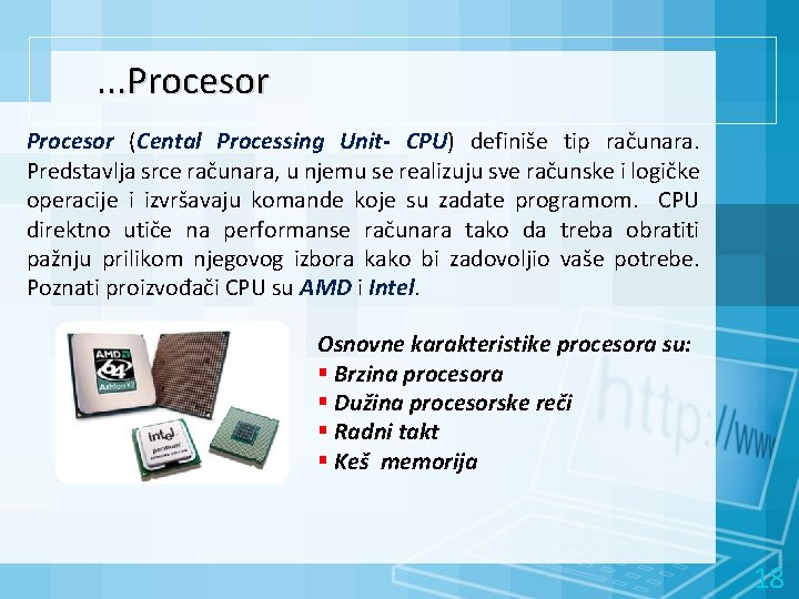 . . . Procesor (Cental Processing Unit- CPU) definiše tip računara. Predstavlja srce računara,