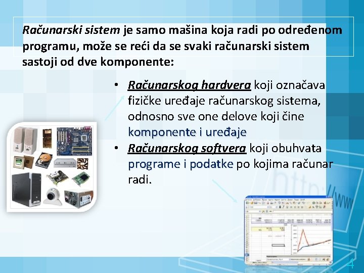 Računarski sistem je samo mašina koja radi po određenom programu, može se reći da