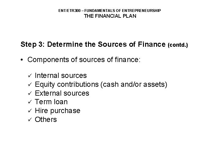 ENT/ETR 300 – FUNDAMENTALS OF ENTREPRENEURSHIP THE FINANCIAL PLAN Step 3: Determine the Sources