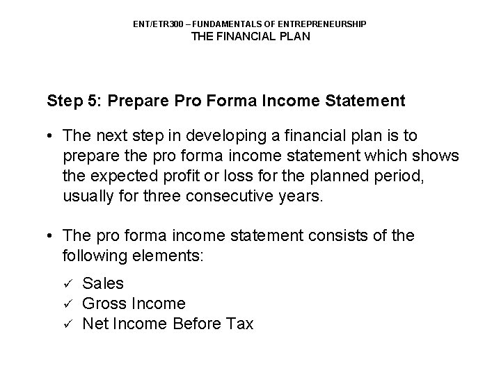 ENT/ETR 300 – FUNDAMENTALS OF ENTREPRENEURSHIP THE FINANCIAL PLAN Step 5: Prepare Pro Forma