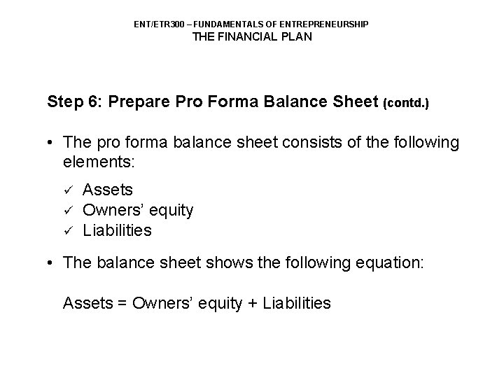 ENT/ETR 300 – FUNDAMENTALS OF ENTREPRENEURSHIP THE FINANCIAL PLAN Step 6: Prepare Pro Forma