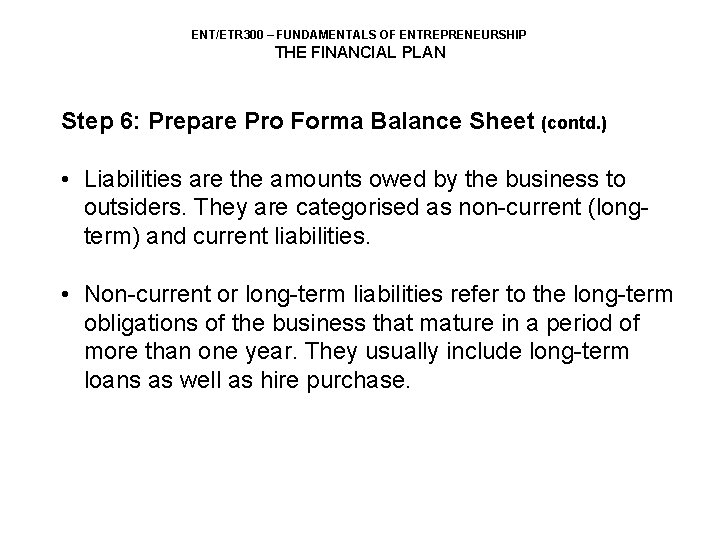 ENT/ETR 300 – FUNDAMENTALS OF ENTREPRENEURSHIP THE FINANCIAL PLAN Step 6: Prepare Pro Forma