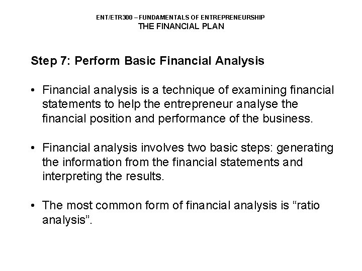 ENT/ETR 300 – FUNDAMENTALS OF ENTREPRENEURSHIP THE FINANCIAL PLAN Step 7: Perform Basic Financial