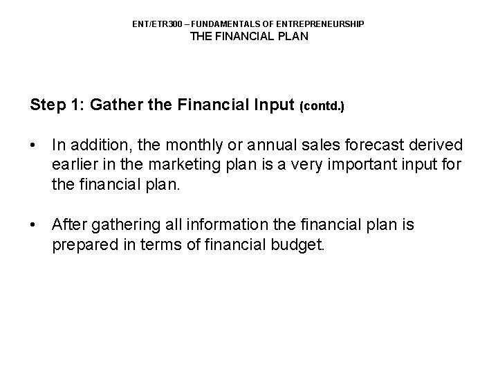 ENT/ETR 300 – FUNDAMENTALS OF ENTREPRENEURSHIP THE FINANCIAL PLAN Step 1: Gather the Financial