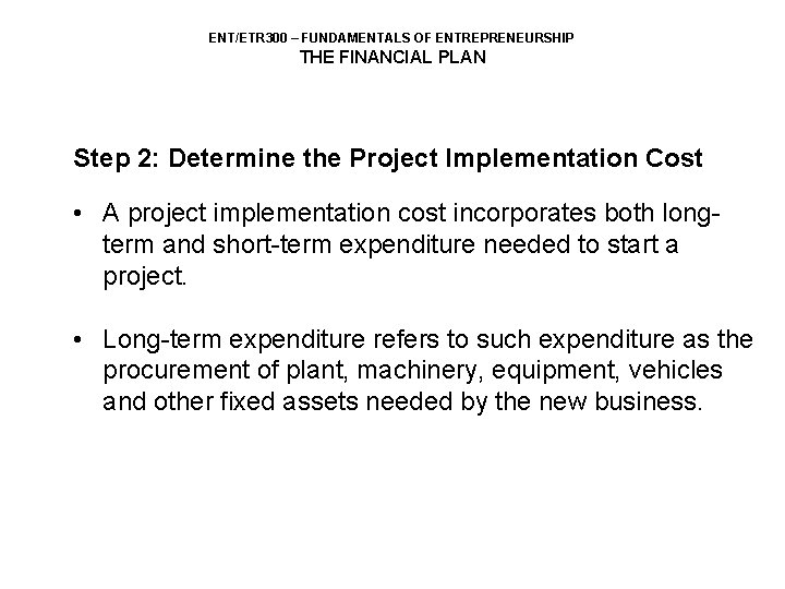 ENT/ETR 300 – FUNDAMENTALS OF ENTREPRENEURSHIP THE FINANCIAL PLAN Step 2: Determine the Project