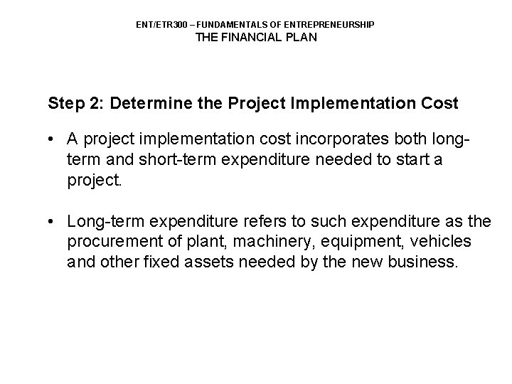 ENT/ETR 300 – FUNDAMENTALS OF ENTREPRENEURSHIP THE FINANCIAL PLAN Step 2: Determine the Project