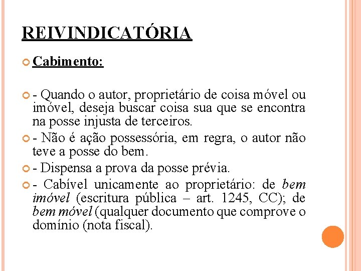 REIVINDICATÓRIA Cabimento: - Quando o autor, proprietário de coisa móvel ou imóvel, deseja buscar