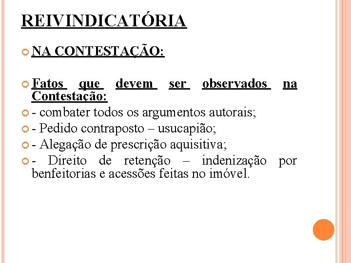 REIVINDICATÓRIA NA CONTESTAÇÃO: Fatos que devem ser observados na Contestação: - combater todos os