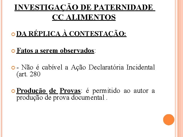 INVESTIGAÇÃO DE PATERNIDADE CC ALIMENTOS DA RÉPLICA À CONTESTAÇÃO: Fatos a serem observados: -