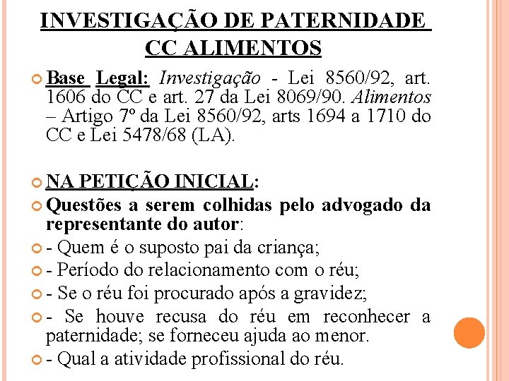INVESTIGAÇÃO DE PATERNIDADE CC ALIMENTOS Base Legal: Investigação - Lei 8560/92, art. 1606 do