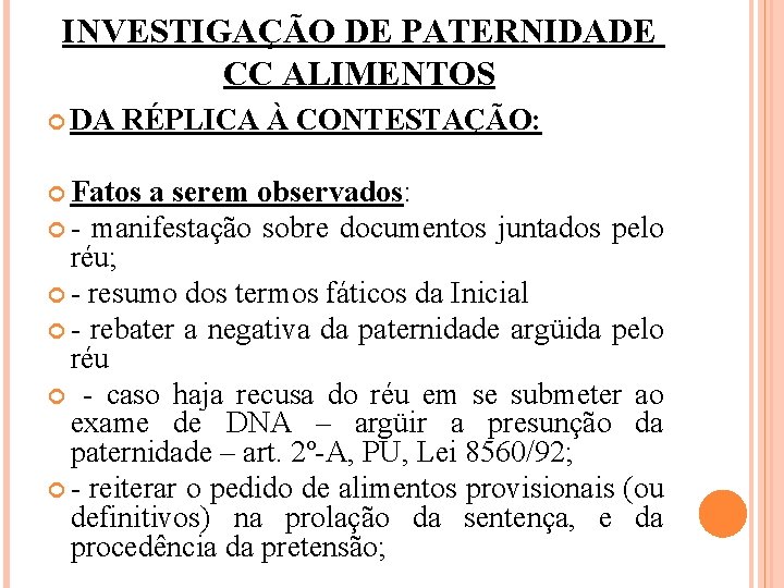 INVESTIGAÇÃO DE PATERNIDADE CC ALIMENTOS DA RÉPLICA À CONTESTAÇÃO: Fatos a serem observados: -