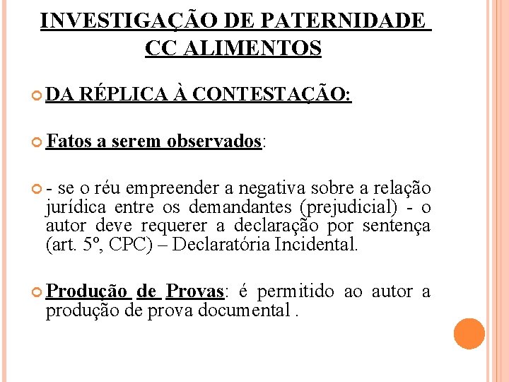 INVESTIGAÇÃO DE PATERNIDADE CC ALIMENTOS DA RÉPLICA À CONTESTAÇÃO: Fatos a serem observados: -