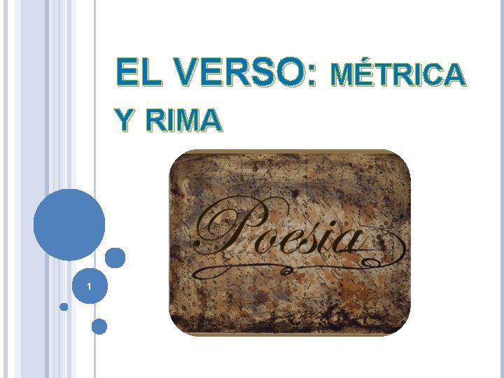 EL VERSO: MÉTRICA Y RIMA 1 