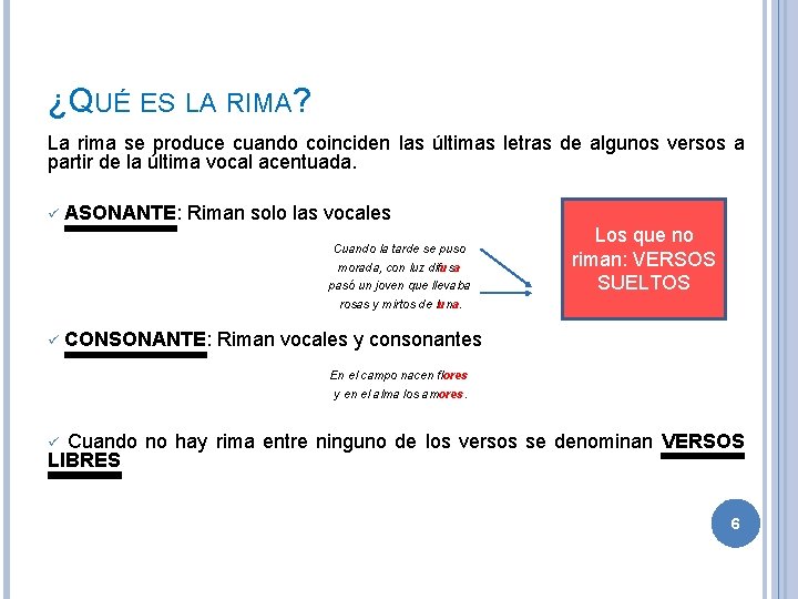 ¿QUÉ ES LA RIMA? La rima se produce cuando coinciden las últimas letras de