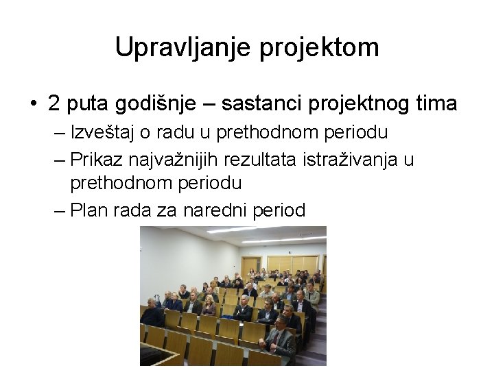 Upravljanje projektom • 2 puta godišnje – sastanci projektnog tima – Izveštaj o radu Upravljanje projektom • 2 puta godišnje – sastanci projektnog tima – Izveštaj o radu