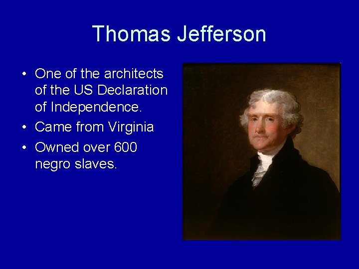 Thomas Jefferson • One of the architects of the US Declaration of Independence. •