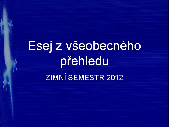 Esej z všeobecného přehledu ZIMNÍ SEMESTR 2012 