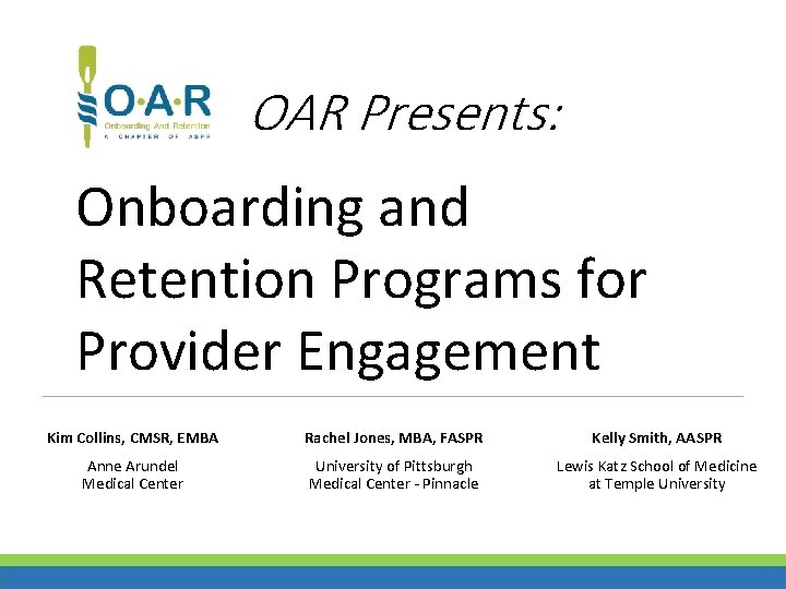 OAR Presents: Onboarding and Retention Programs for Provider Engagement Kim Collins, CMSR, EMBA Rachel