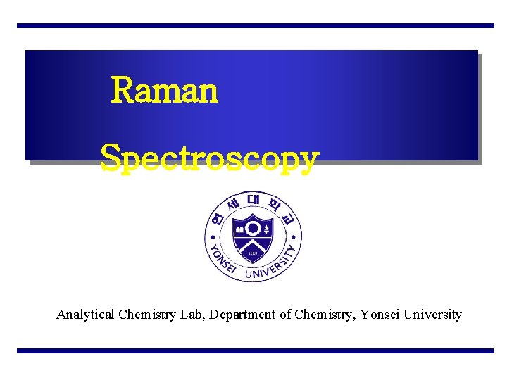 Raman Spectroscopy Analytical Chemistry Lab, Department of Chemistry, Yonsei University 