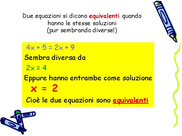 Due equazioni si dicono equivalenti quando hanno le stesse soluzioni (pur sembrando diverse!) 4