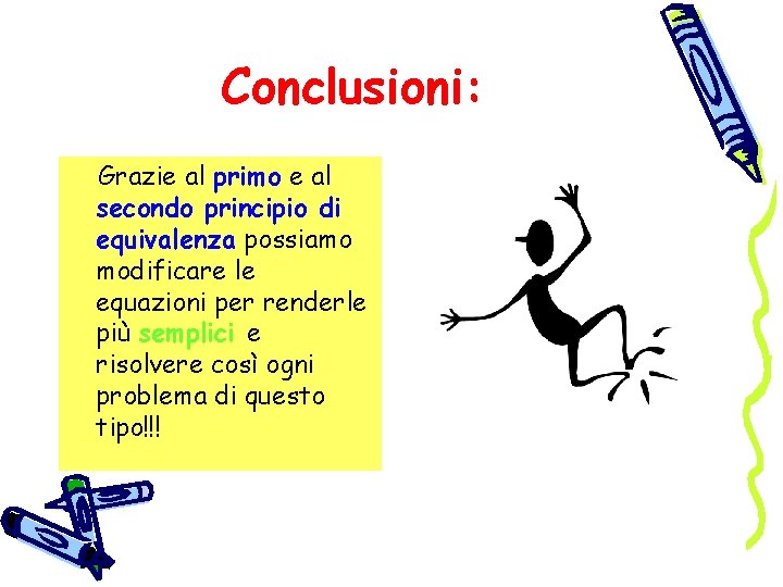 Conclusioni: Grazie al primo e al secondo principio di equivalenza possiamo modificare le equazioni