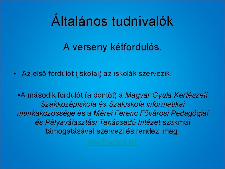 Általános tudnivalók A verseny kétfordulós. • Az első fordulót (iskolai) az iskolák szervezik. •