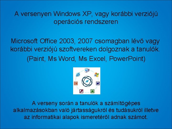 A versenyen Windows XP, vagy korábbi verziójú operációs rendszeren Microsoft Office 2003, 2007 csomagban