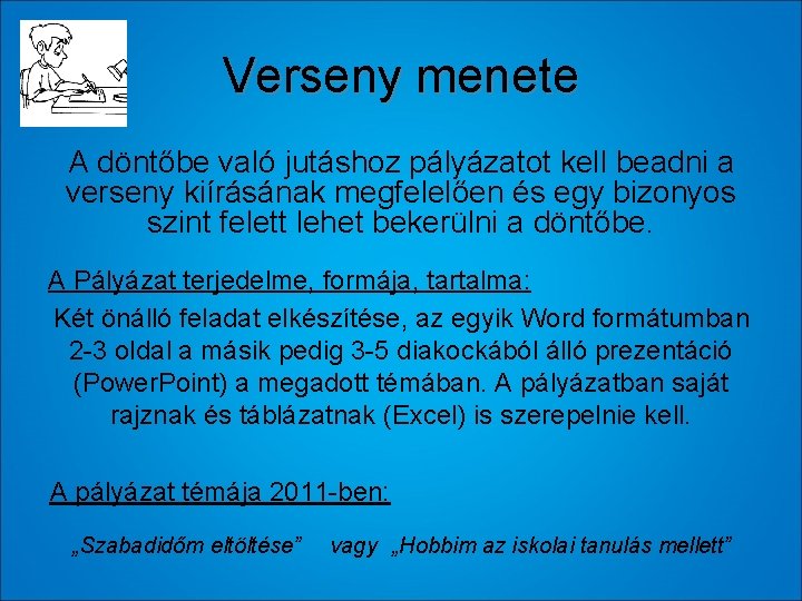 Verseny menete A döntőbe való jutáshoz pályázatot kell beadni a verseny kiírásának megfelelően és