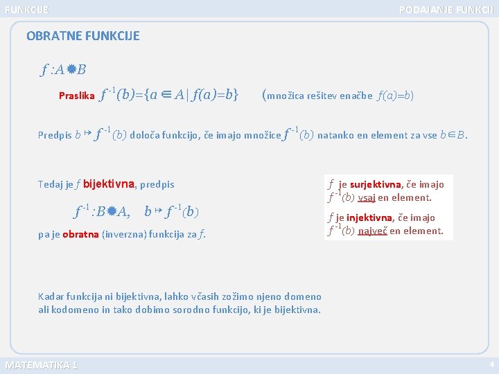 FUNKCIJE PODAJANJE FUNKCIJ OBRATNE FUNKCIJE f : A B Praslika Predpis b ↦ f