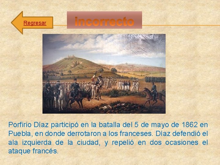 Regresar Porfirio Díaz participó en la batalla del 5 de mayo de 1862 en