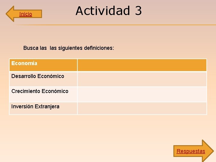 Inicio Actividad 3 Busca las siguientes definiciones: Economía Desarrollo Económico Crecimiento Económico Inversión Extranjera