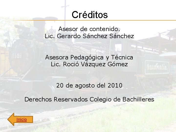 Créditos Asesor de contenido. Lic. Gerardo Sánchez Asesora Pedagógica y Técnica Lic. Roció Vázquez