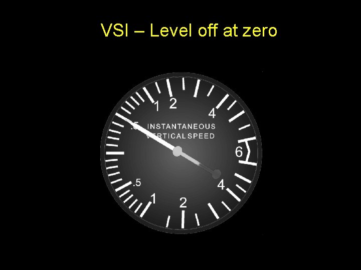 VSI – Level off at zero 