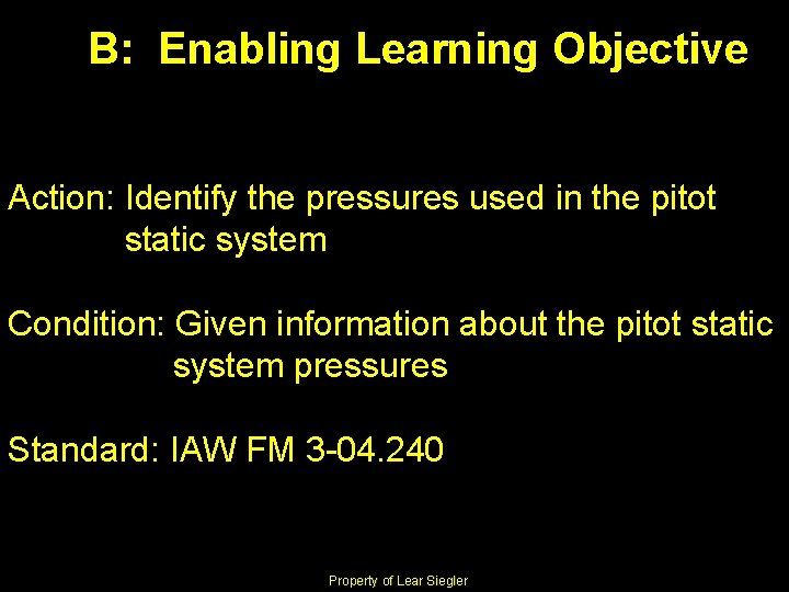 B: Enabling Learning Objective Action: Identify the pressures used in the pitot static system