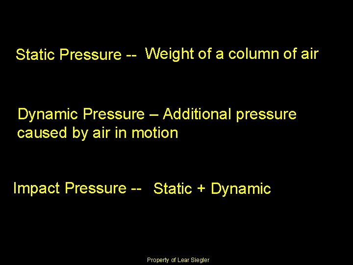 Static Pressure -- Weight of a column of air Dynamic Pressure – Additional pressure