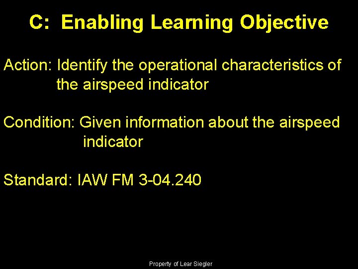 C: Enabling Learning Objective Action: Identify the operational characteristics of the airspeed indicator Condition: