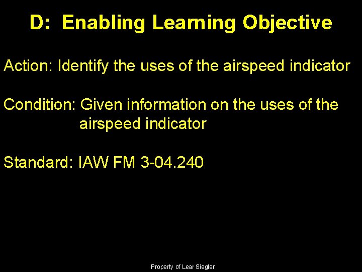 D: Enabling Learning Objective Action: Identify the uses of the airspeed indicator Condition: Given