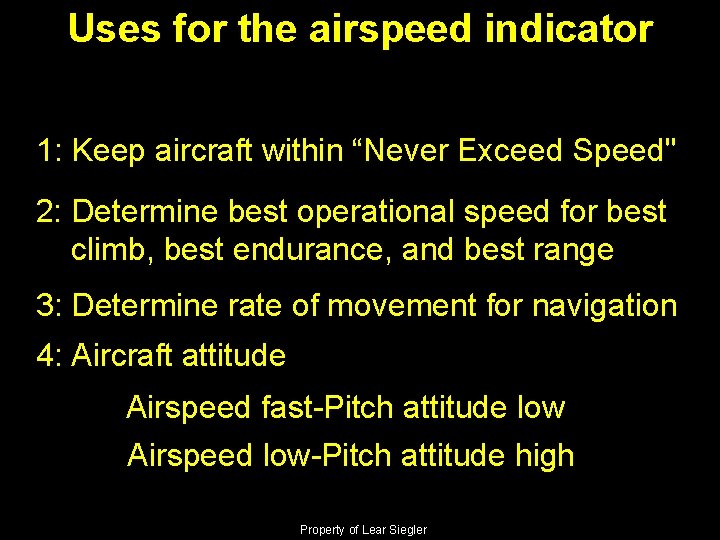 Uses for the airspeed indicator 1: Keep aircraft within “Never Exceed Speed" 2: Determine