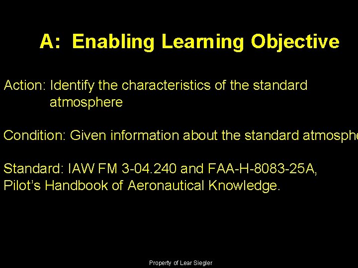 A: Enabling Learning Objective Action: Identify the characteristics of the standard atmosphere Condition: Given