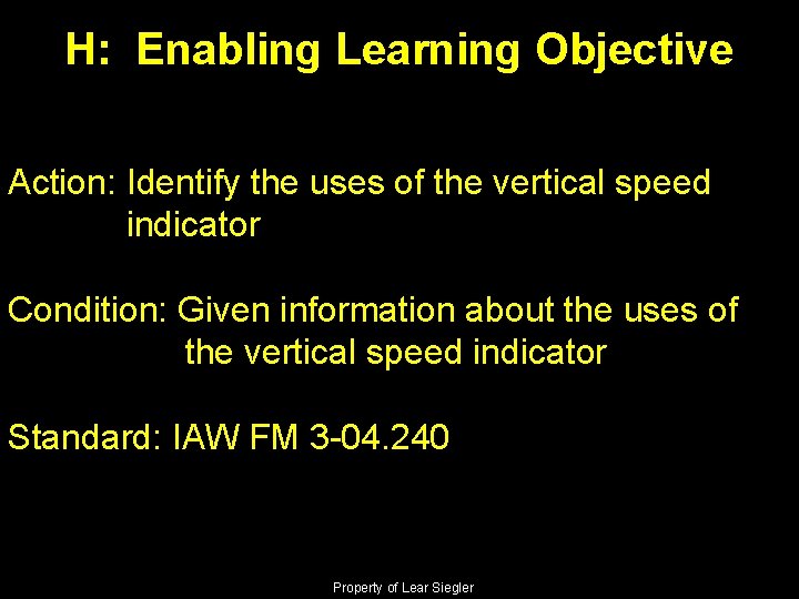 H: Enabling Learning Objective Action: Identify the uses of the vertical speed indicator Condition: